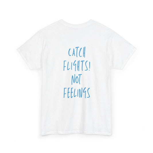 Luviquea - Catch Flights Not Feelings - T-shirt